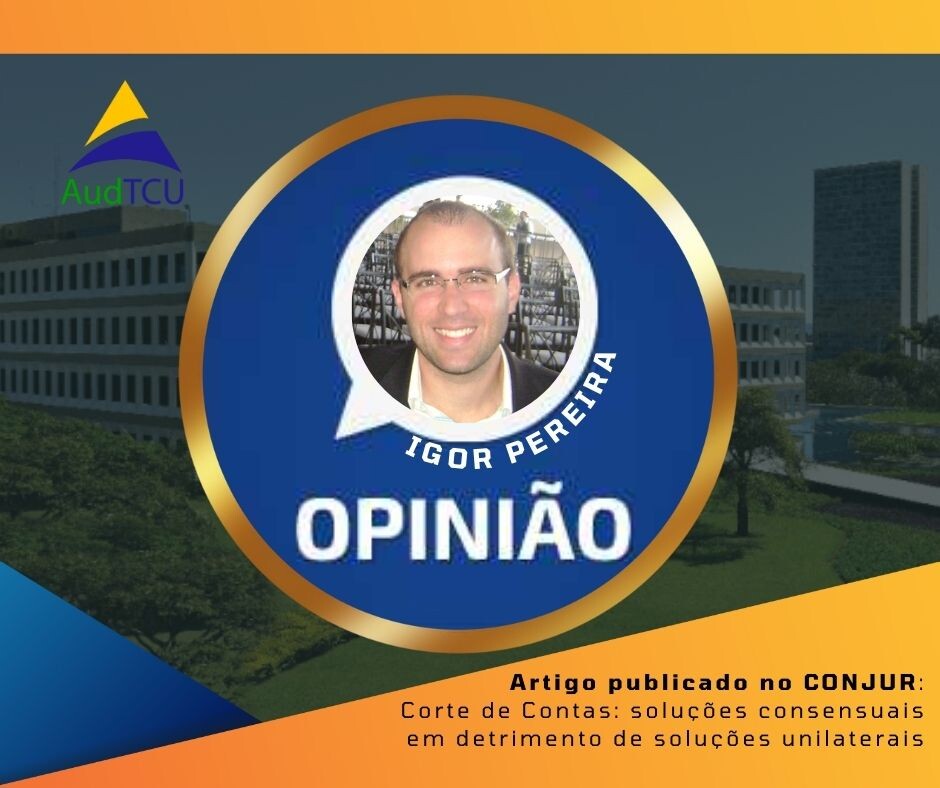 Artigo de Opinião: Corte de Contas: soluções consensuais em detrimento de soluções unilaterais